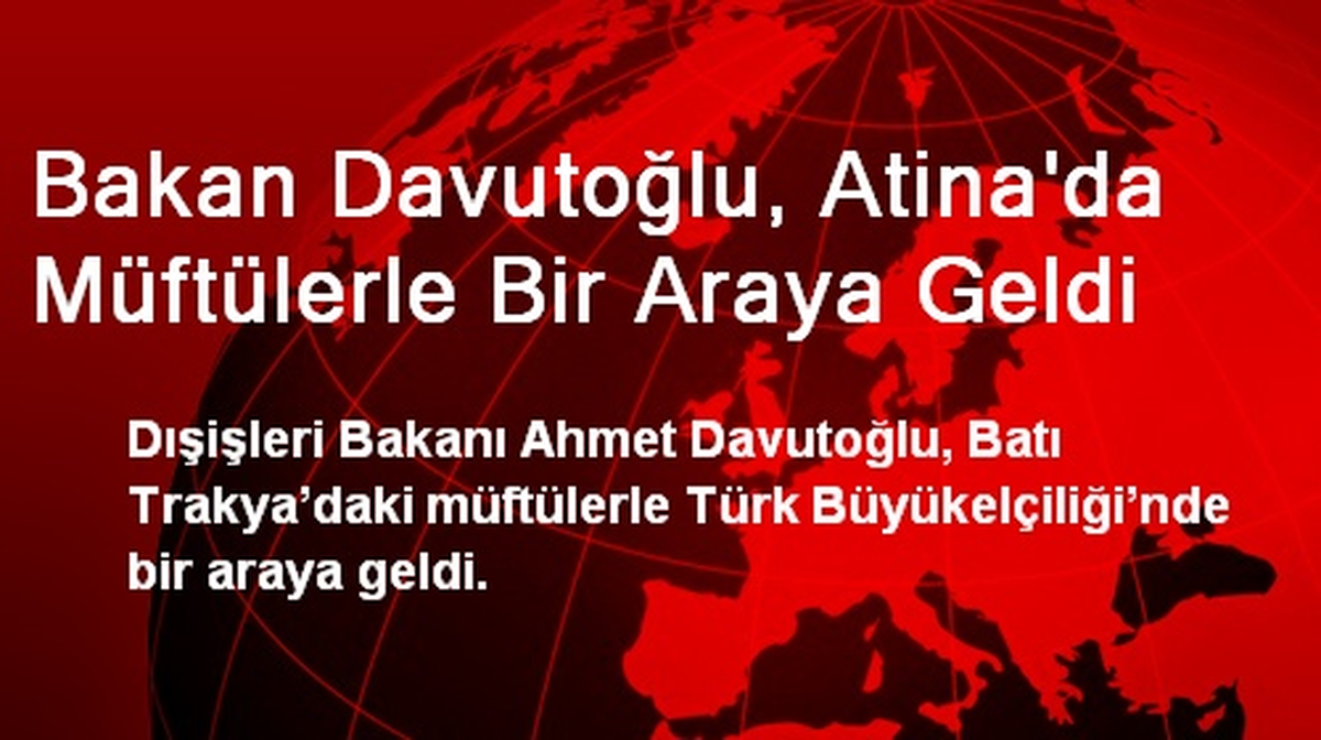 Bakan Davutoğlu, Atina\'da Müftülerle Bir Araya Geldi