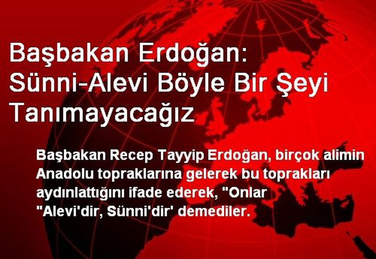 Başbakan Erdoğan: Sünni-Alevi Böyle Bir Şeyi Tanımayacağız