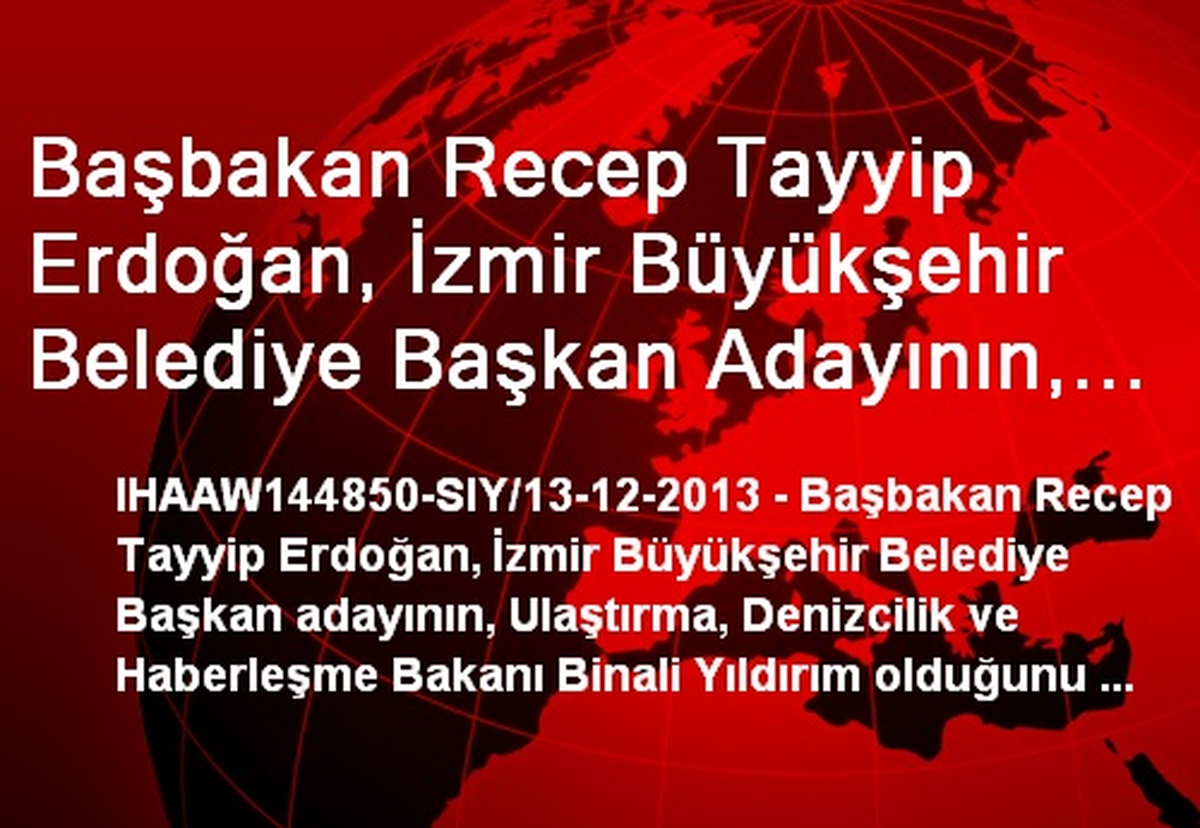 Başbakan Recep Tayyip Erdoğan, İzmir Büyükşehir Belediye Başkan Adayının, Ulaştırma, Denizcilik ve...