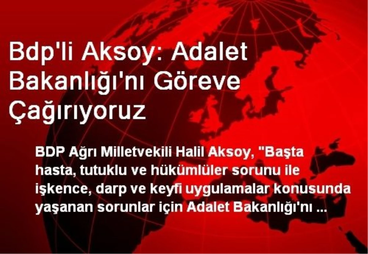 Bdp\'li Aksoy: Adalet Bakanlığı\'nı Göreve Çağırıyoruz