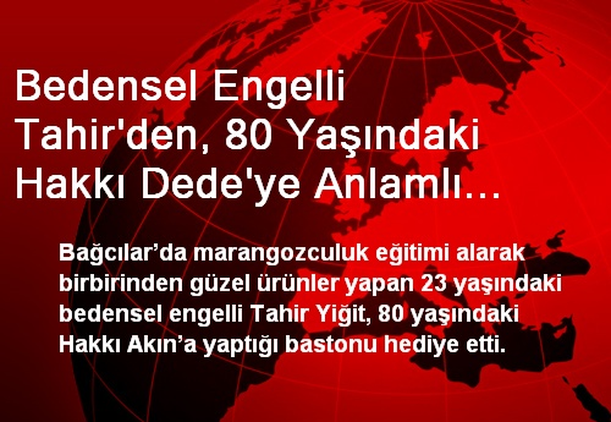 Bedensel Engelli Tahir\'den, 80 Yaşındaki Hakkı Dede\'ye Anlamlı Hediye