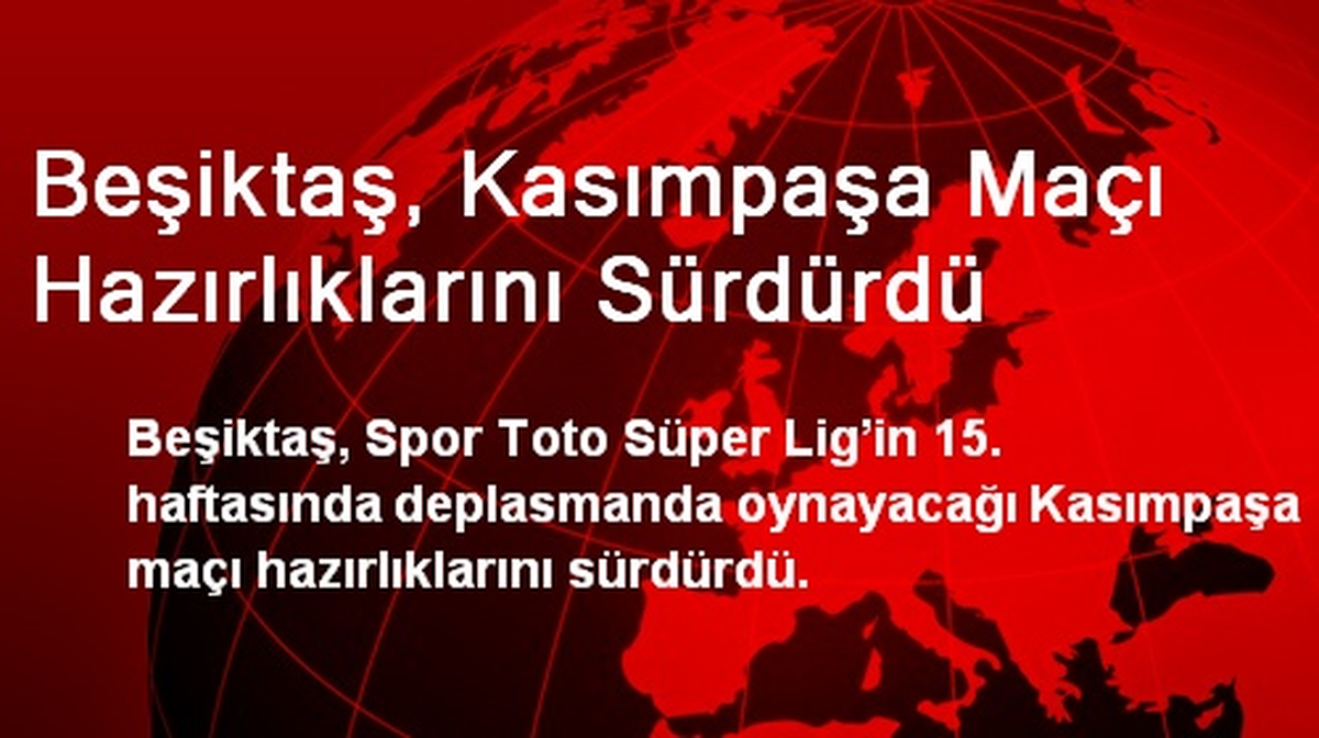 Beşiktaş, Kasımpaşa Maçı Hazırlıklarını Sürdürdü