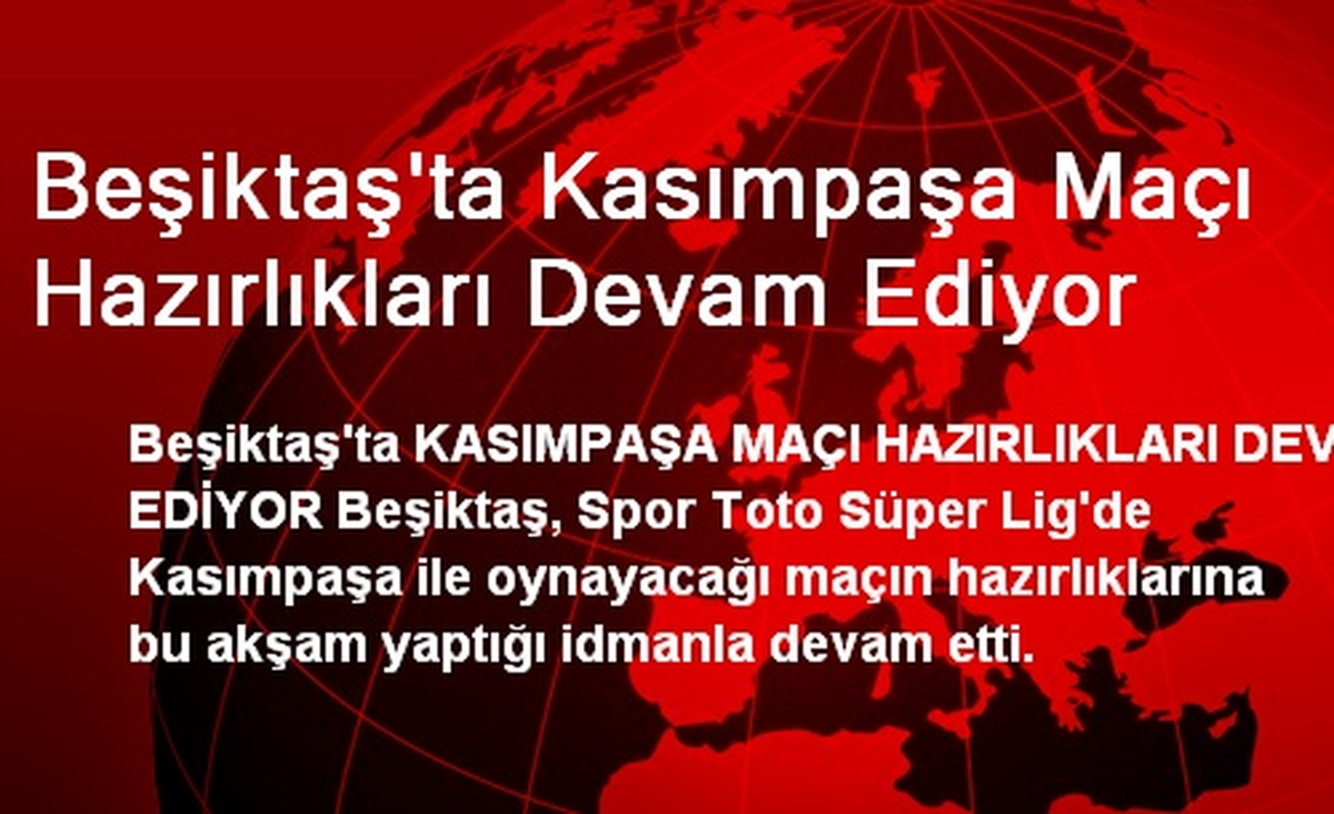 Beşiktaş\'ta Kasımpaşa Maçının Hazırlıkları Devam Ediyor