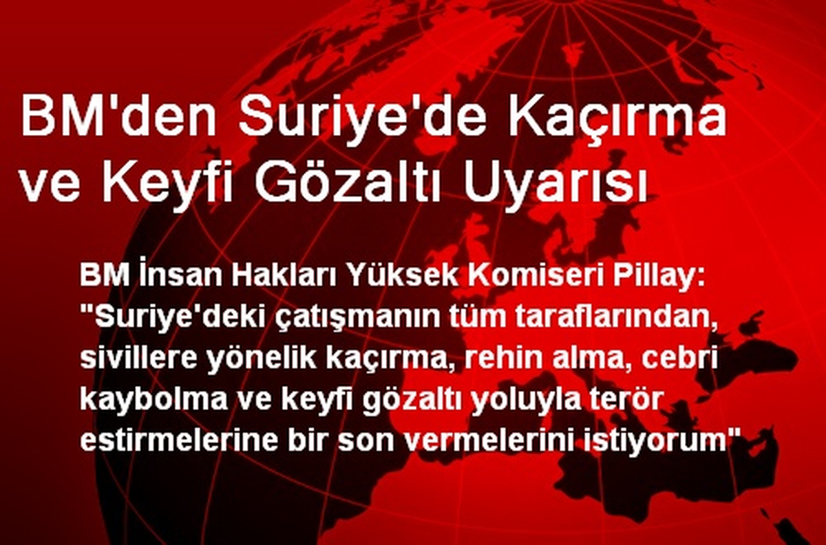 BM\'den Suriye\'de Kaçırma ve Keyfi Gözaltı Uyarısı