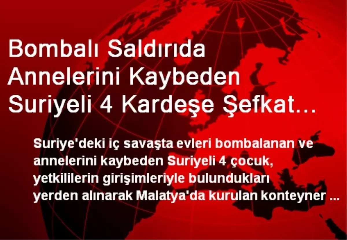 Bombalı Saldırıda Annelerini Kaybeden Suriyeli 4 Kardeşe Şefkat Eli