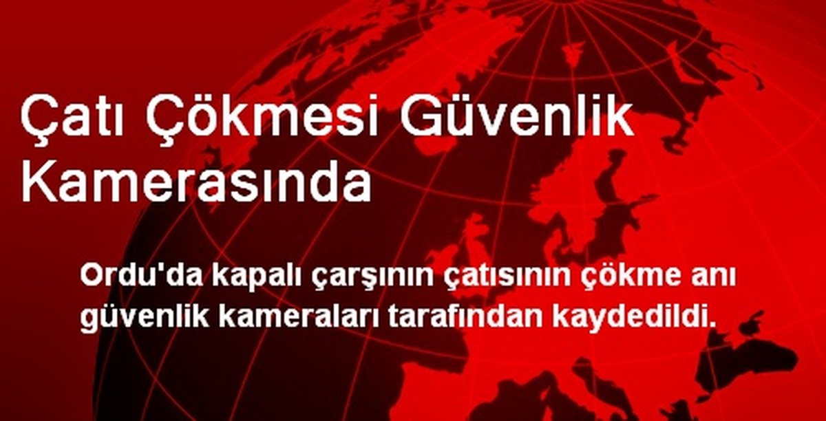 Çatı Çökmesi Güvenlik Kamerasında