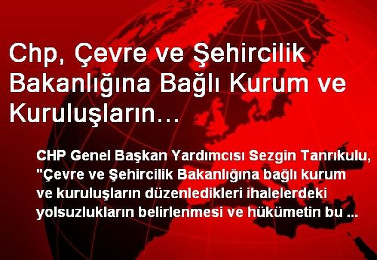Chp, Çevre ve Şehircilik Bakanlığına Bağlı Kurum ve Kuruluşların Düzenledikleri İhaleler İçin...