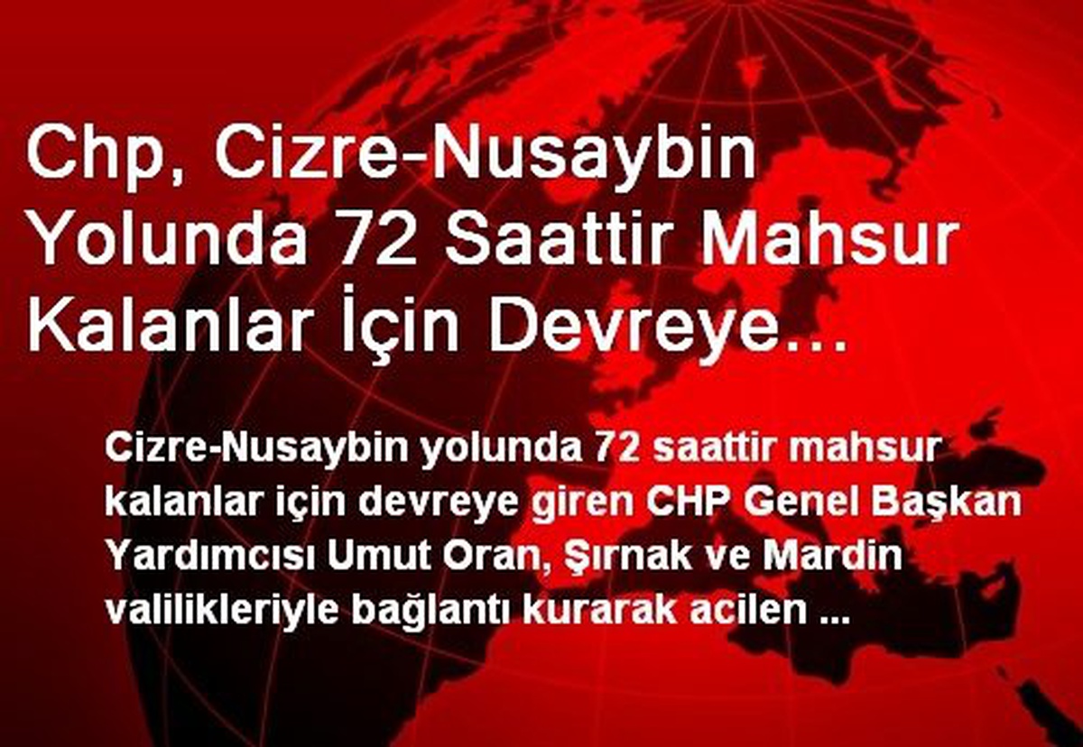 Chp, Cizre-Nusaybin Yolunda 72 Saattir Mahsur Kalanlar İçin Devreye Girdi