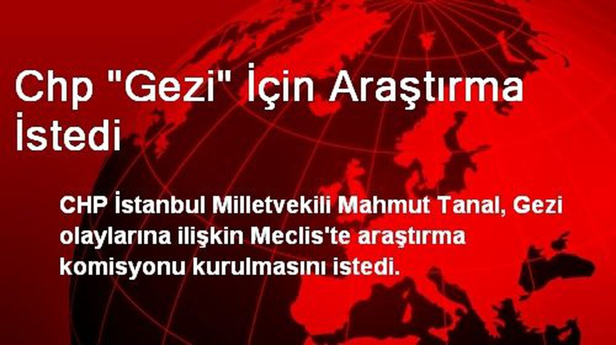 Chp "Gezi" İçin Araştırma İstedi