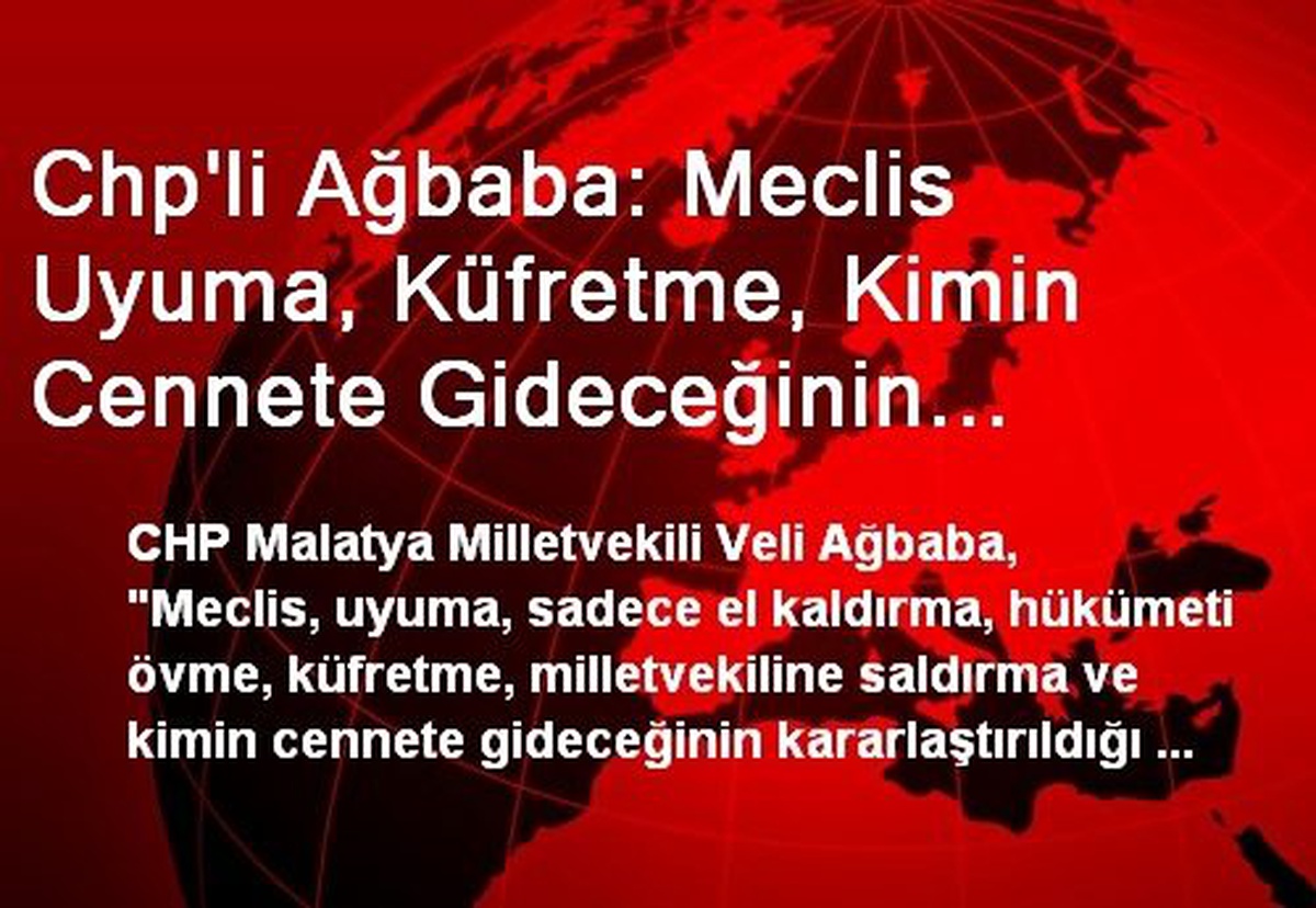 Chp\'li Ağbaba: Meclis Uyuma, Küfretme, Kimin Cennete Gideceğinin Kararlaştırıldığı Yer Değildir