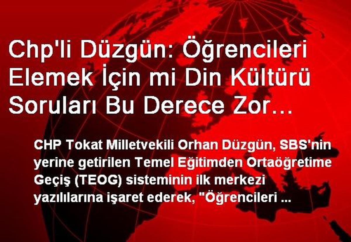 Chp\'li Düzgün: Öğrencileri Elemek İçin mi Din Kültürü Soruları Bu Derece Zor Seçilmiştir?
