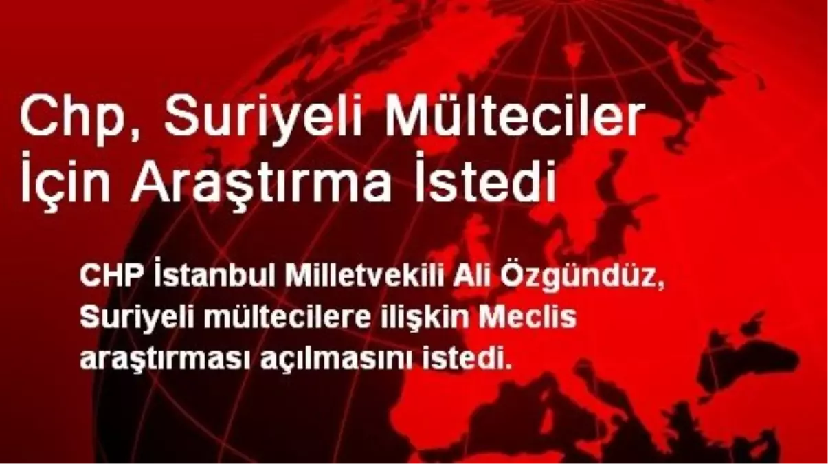 Chp, Suriyeli Mülteciler İçin Araştırma İstedi