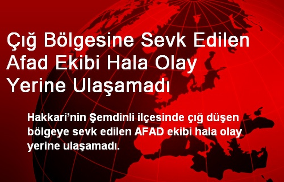 Çığ Bölgesine Sevk Edilen Afad Ekibi Hala Olay Yerine Ulaşamadı