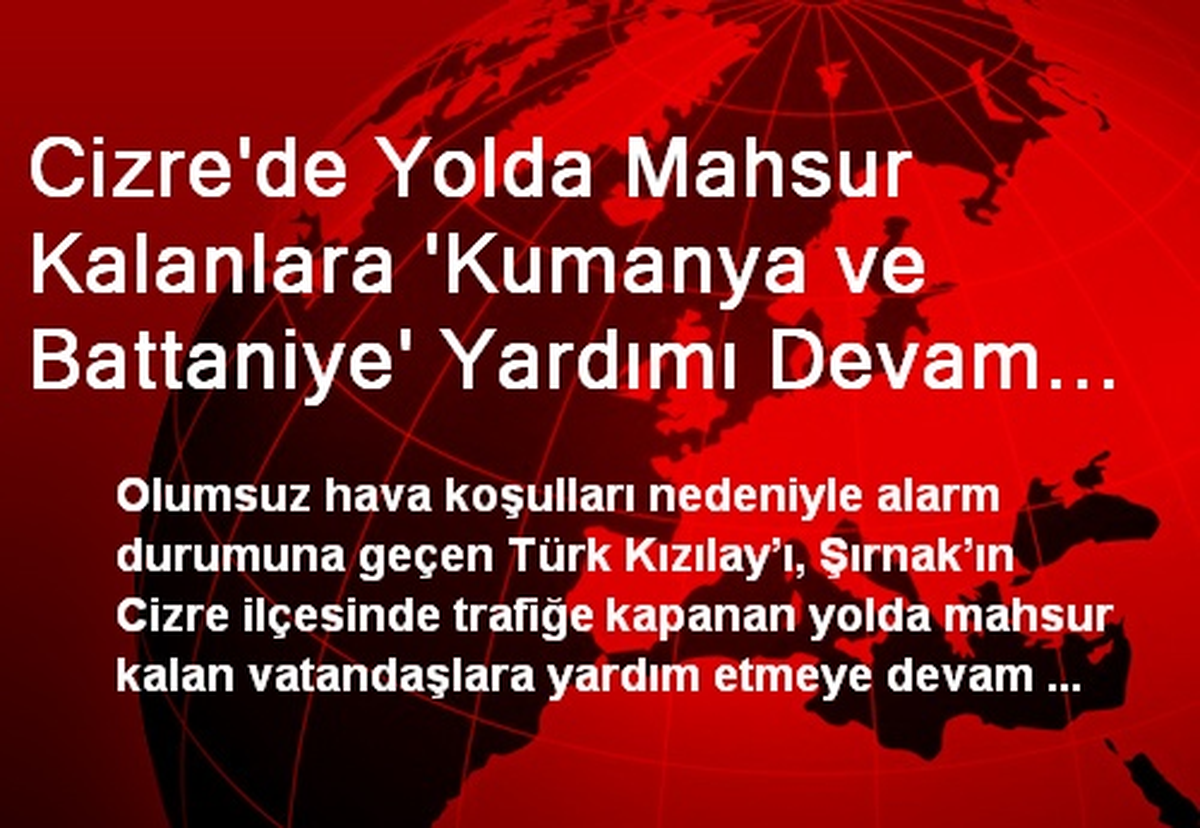 Cizre\'de Yolda Mahsur Kalanlara \'Kumanya ve Battaniye\' Yardımı Devam Ediyor