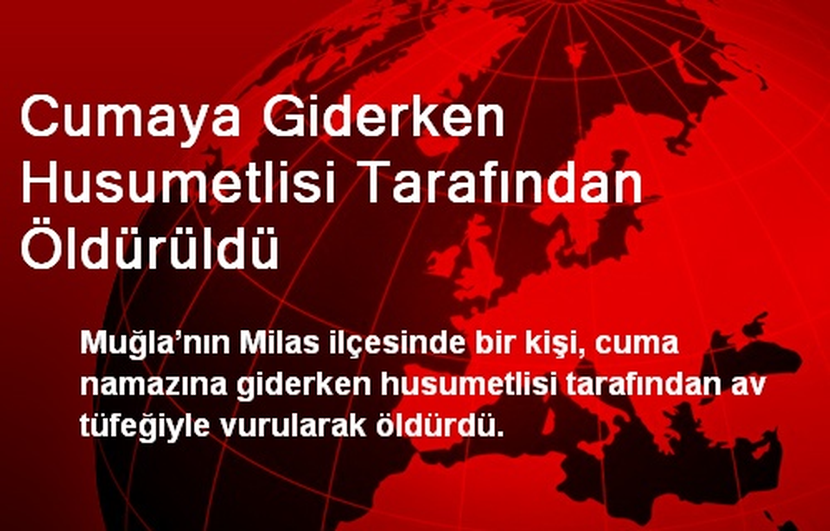 Cumaya Giderken Husumetlisi Tarafından Öldürüldü