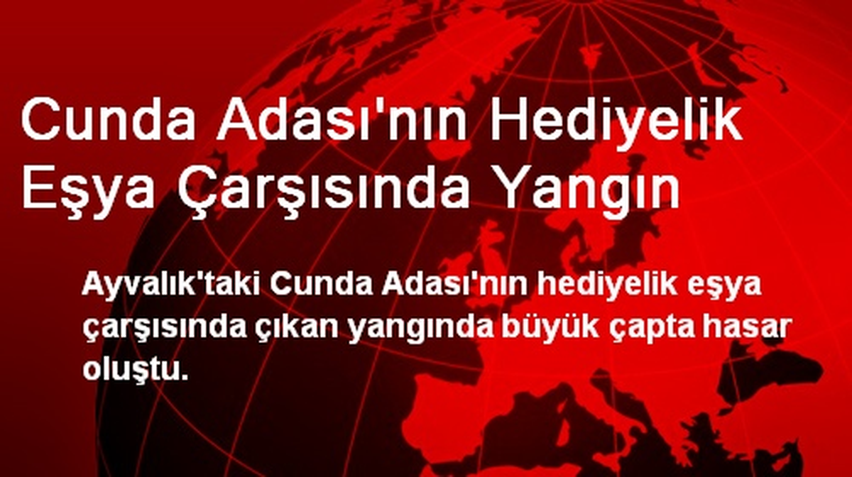 Cunda Adasının Hediyelik Eşya Çarşısında Yangın Çıktı