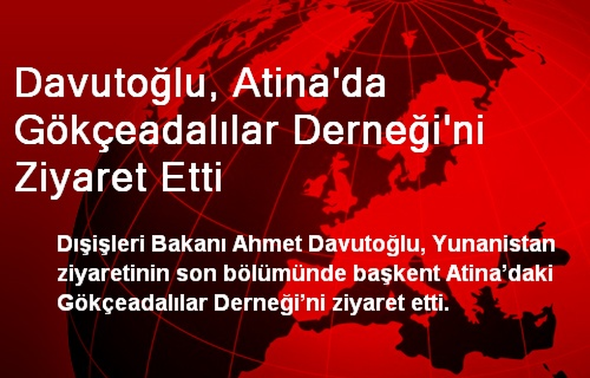 Davutoğlu, Atina\'da Gökçeadalılar Derneğini Ziyaret Etti