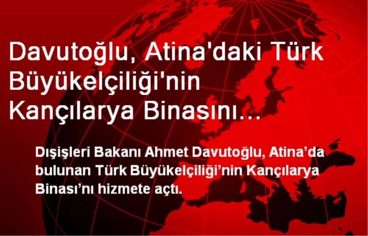 Davutoğlu, Atina\'daki Türk Büyükelçiliğinin Binasını Açtı