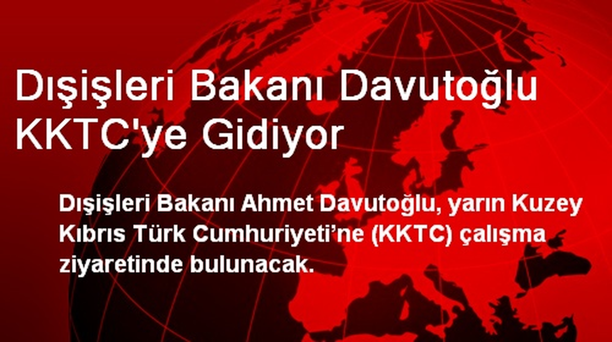Dışişleri Bakanı Davutoğlu KKTC\'ye Gidiyor