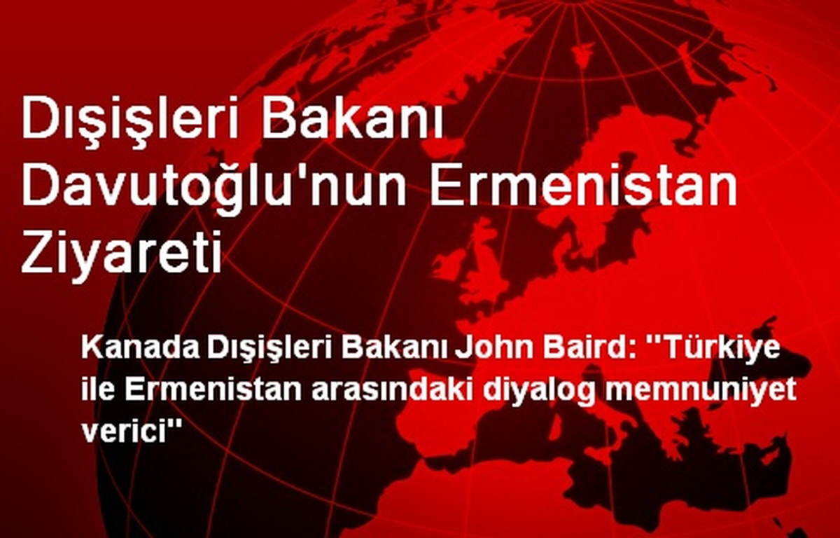 Kanada, Türkiye - Ermenistan Diyalogundan Memnun