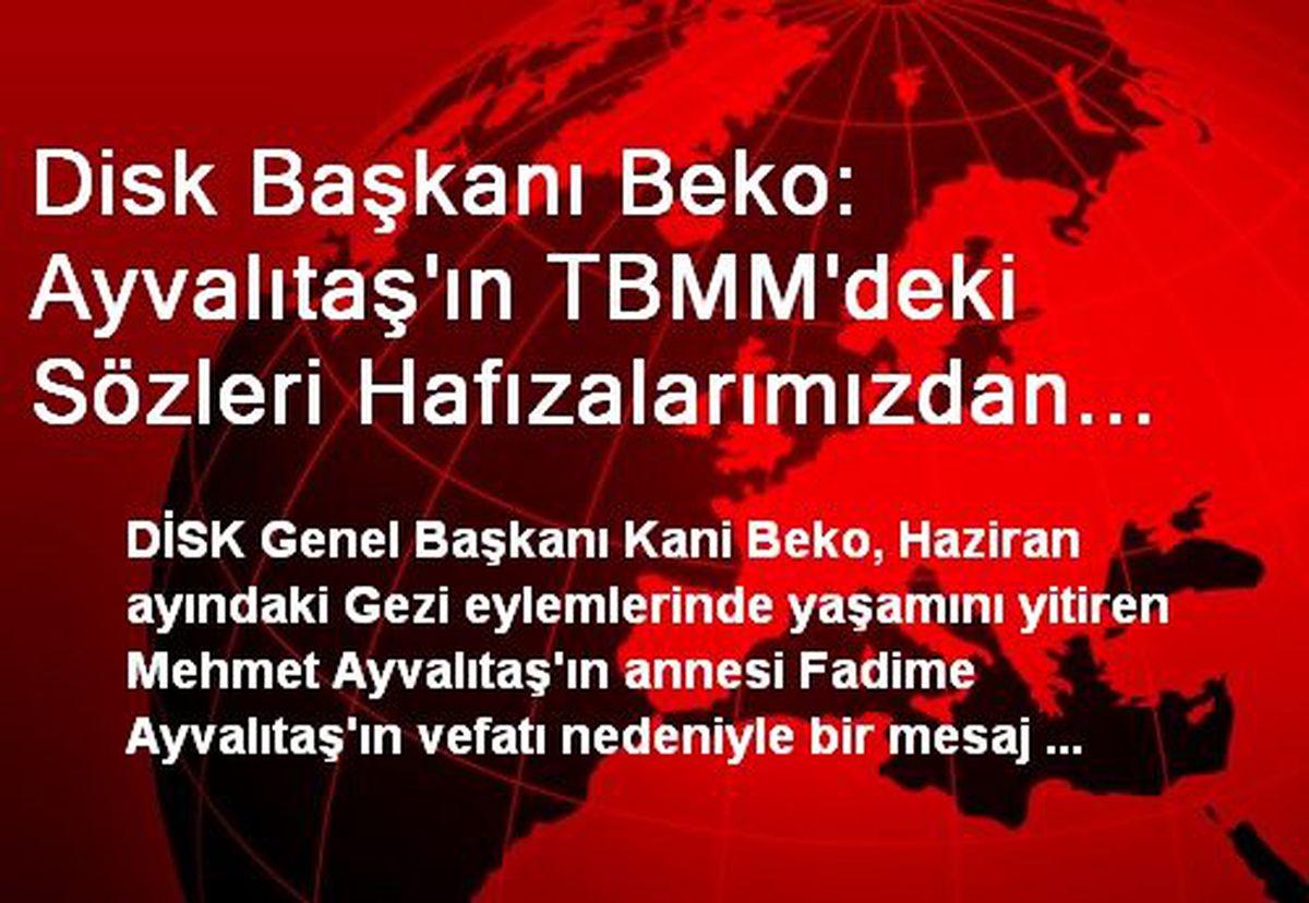 Disk Başkanı Beko: Ayvalıtaş\'ın TBMM\'deki Sözleri Hafızalarımızdan Silinmeyecek