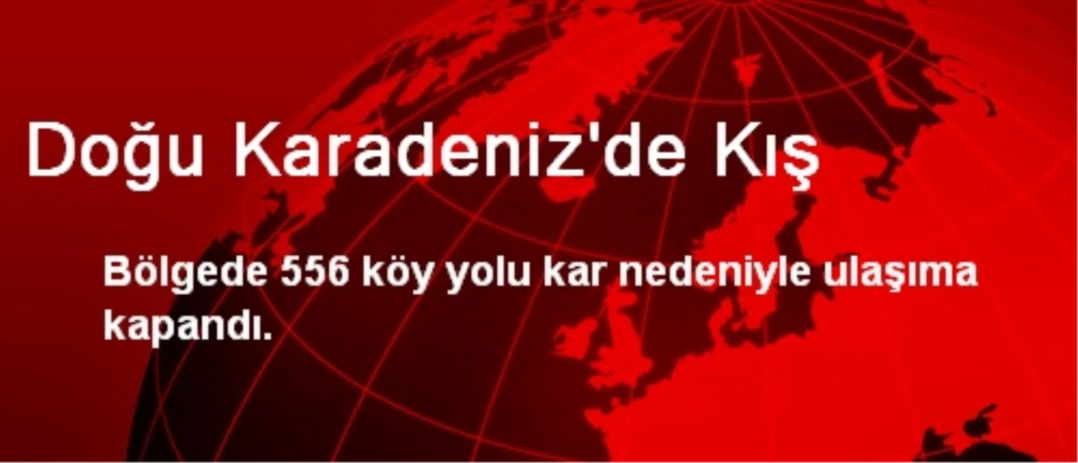 Doğu Karadeniz\'de 556 Köy Yolu Ulaşıma Kapandı