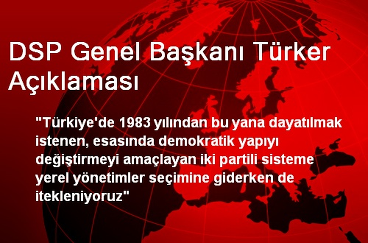 DSP Genel Başkanı Türker Açıklaması