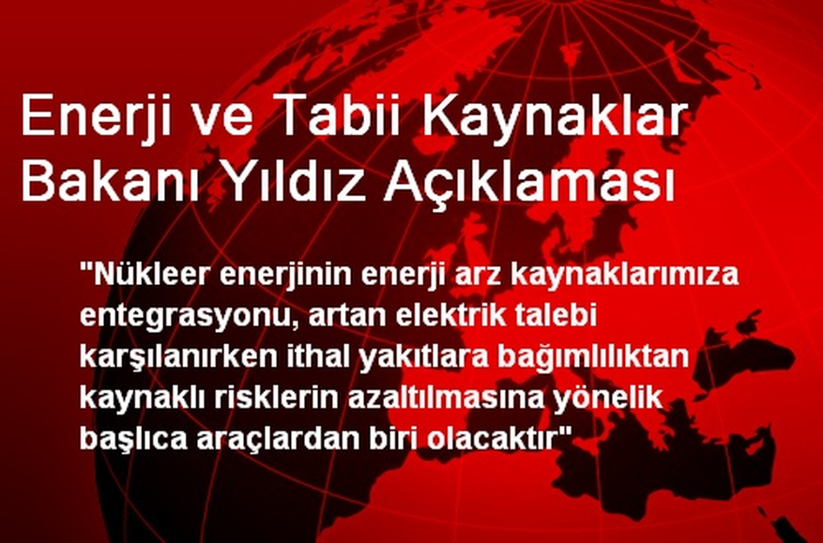 Enerji ve Tabii Kaynaklar Bakanı Yıldız Açıklaması