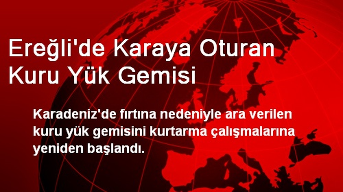 Ereğli\'de Karaya Oturan Kuru Yük Gemisi