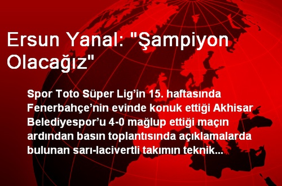 Teknik Direktör Ersun Yanal: Şampiyon Olacağız