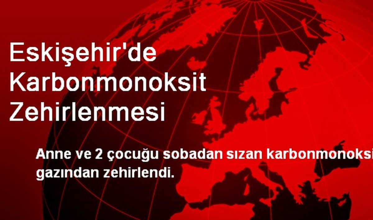 Eskişehir\'de Karbonmonoksit Zehirlenmesi