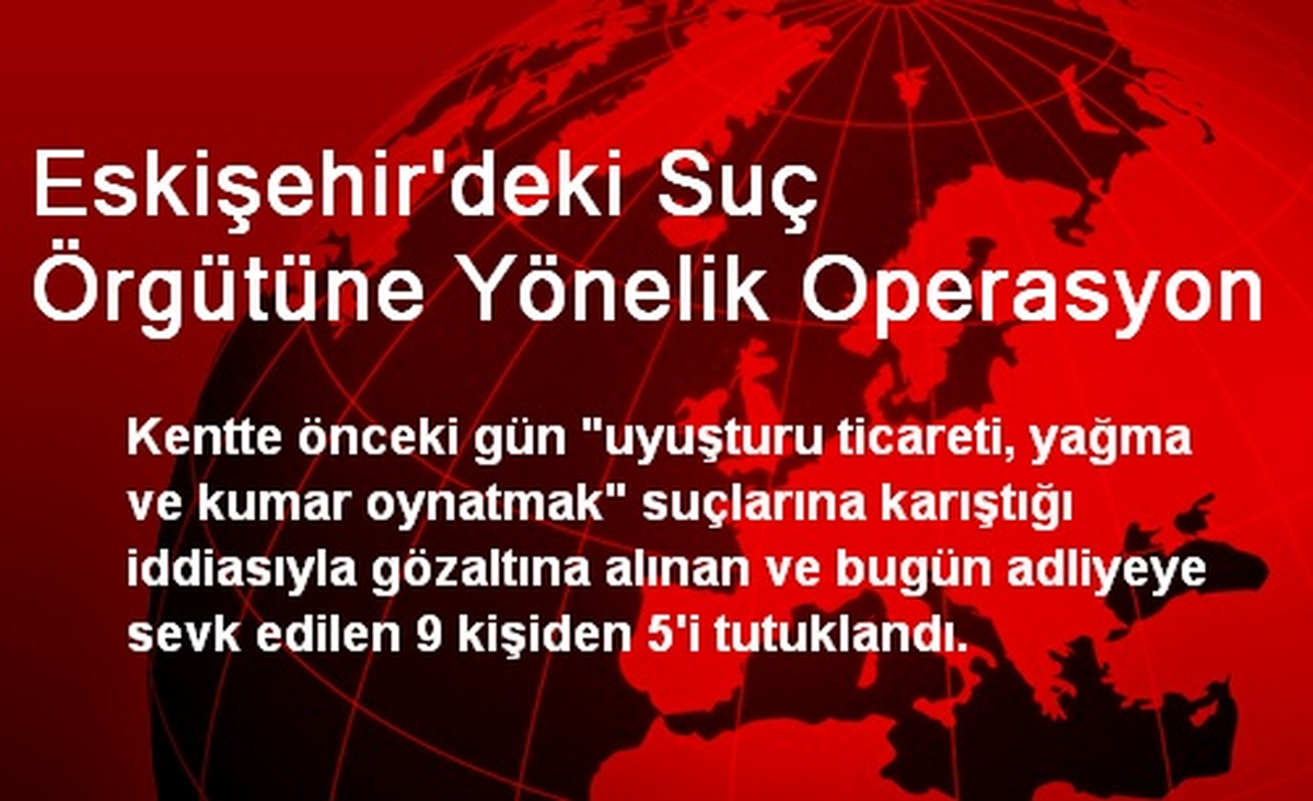Eskişehir\'deki Suç Örgütüne Yönelik Operasyon