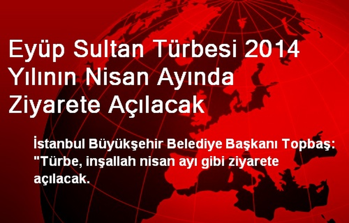 Eyüp Sultan Türbesi 2014 Yılının Nisan Ayında Ziyarete Açılacak