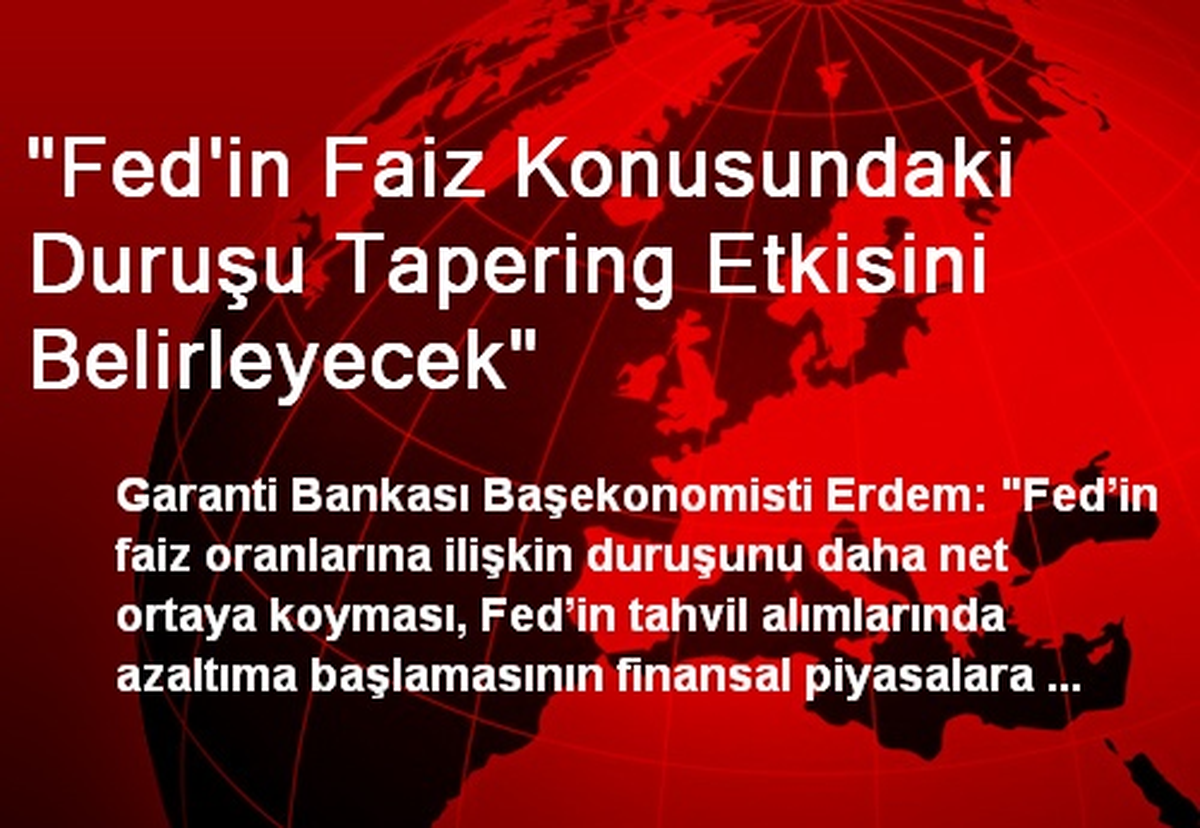 "Fed\'in Faiz Konusundaki Duruşu Tapering Etkisini Belirleyecek"