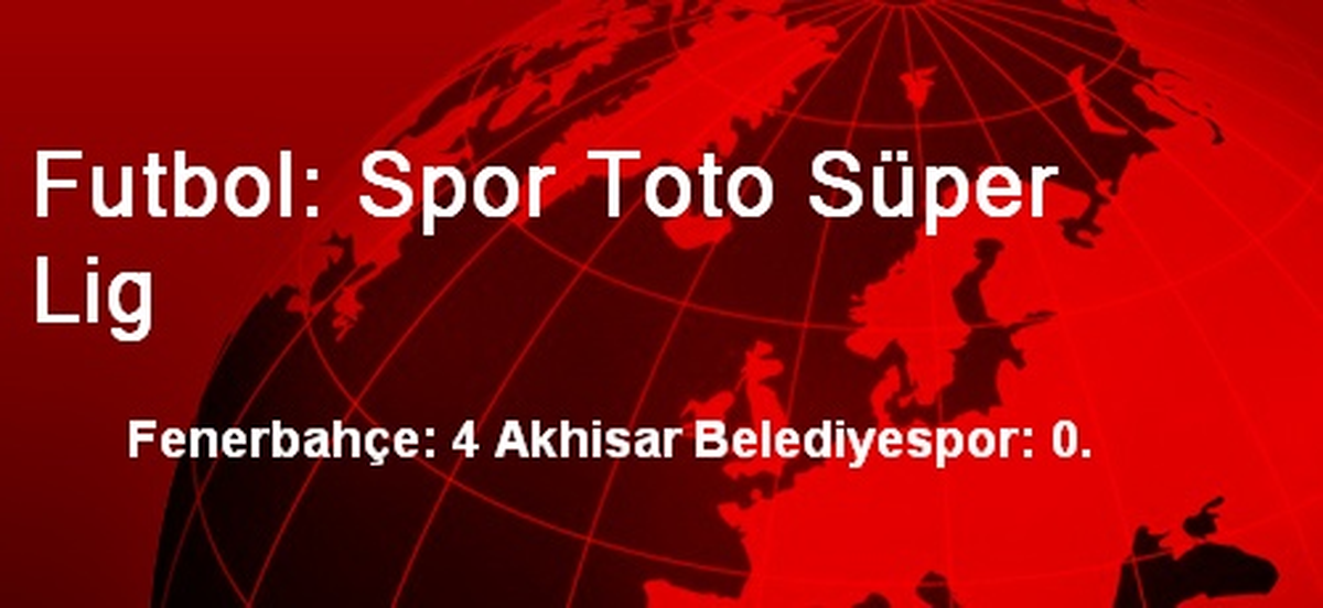 Fenerbahçe: 4 Akhisar Belediyespor: 0