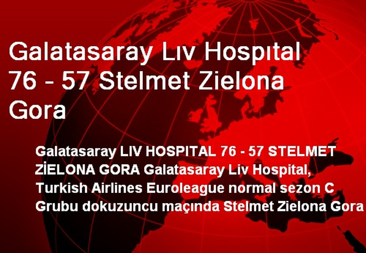 Galatasaray Lıv Hospıtal 76 - 57 Stelmet Zielona Gora
