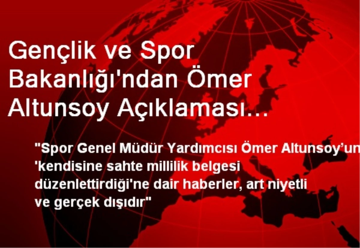 Gençlik ve Spor Bakanlığı\'ndan Ömer Altunsoy Açıklaması Açıklaması