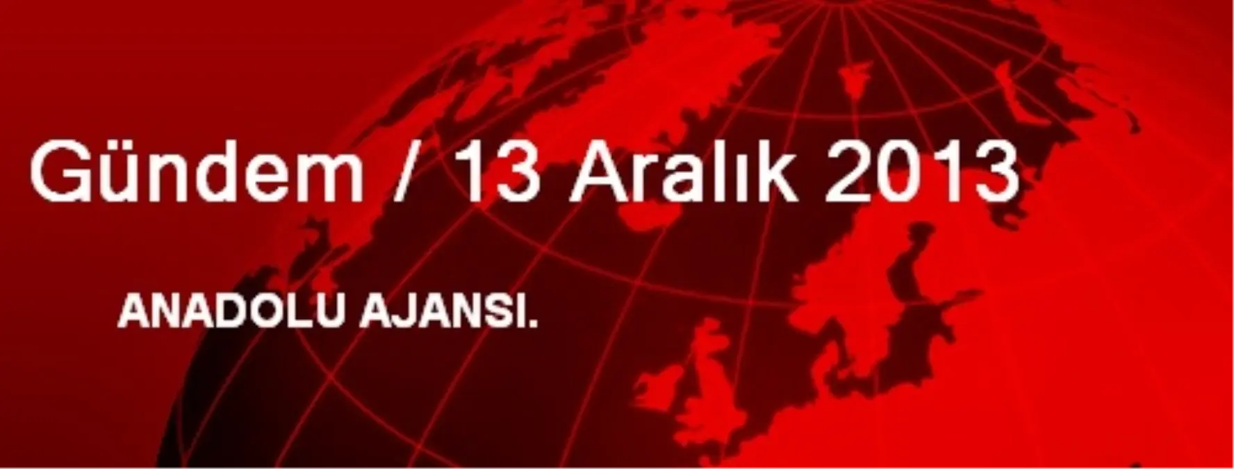 Gündem / 13 Aralık 2013