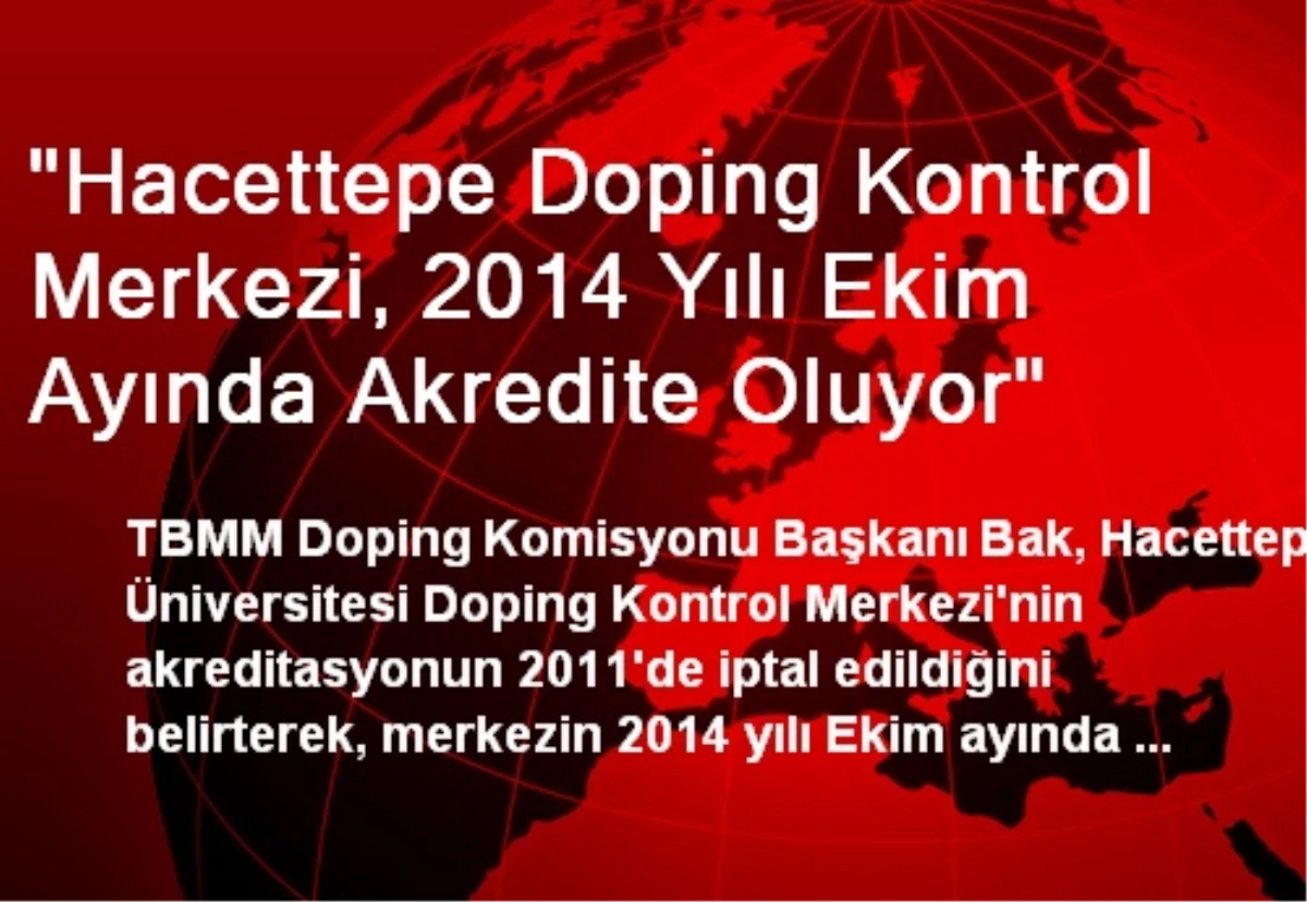 "Hacettepe Doping Kontrol Merkezi, 2014 Yılı Ekim Ayında Akredite Oluyor"