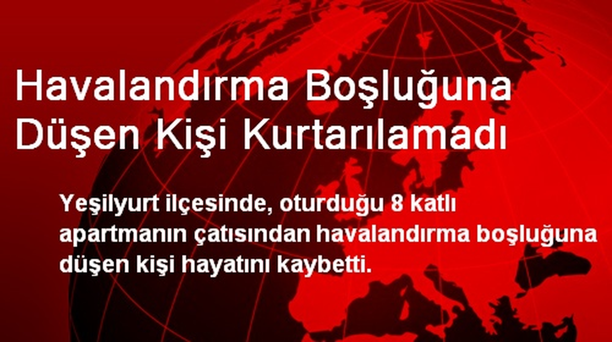 Yeşilyurt\'ta Havalandırma Boşluğuna Düşen Kişi Kurtarılamadı
