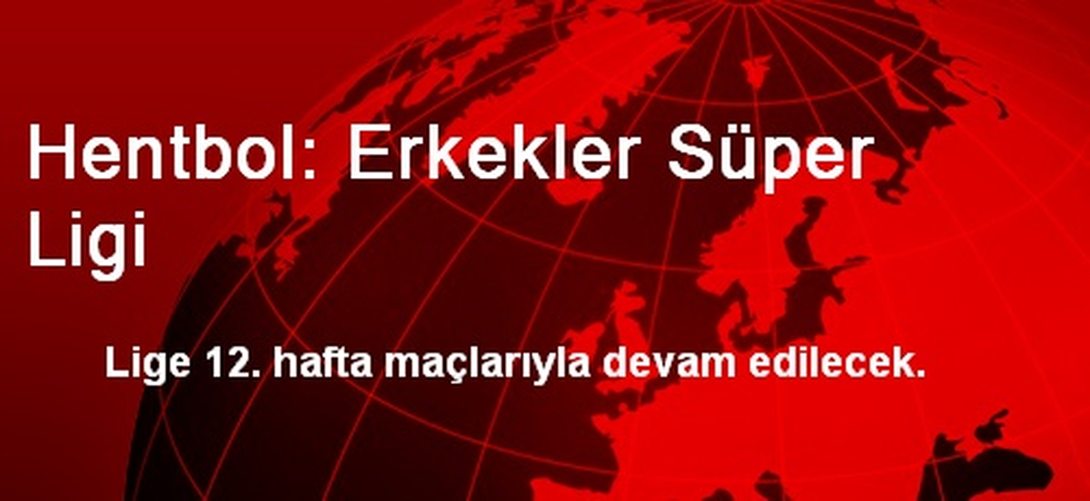 Hentbol Erkekler Süper Liginde 12. Hafta Oynanacak