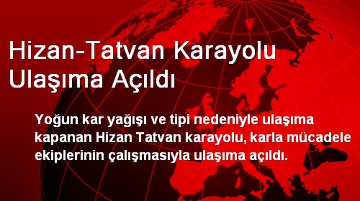Hizan-Tatvan Karayolu Ulaşıma Açıldı
