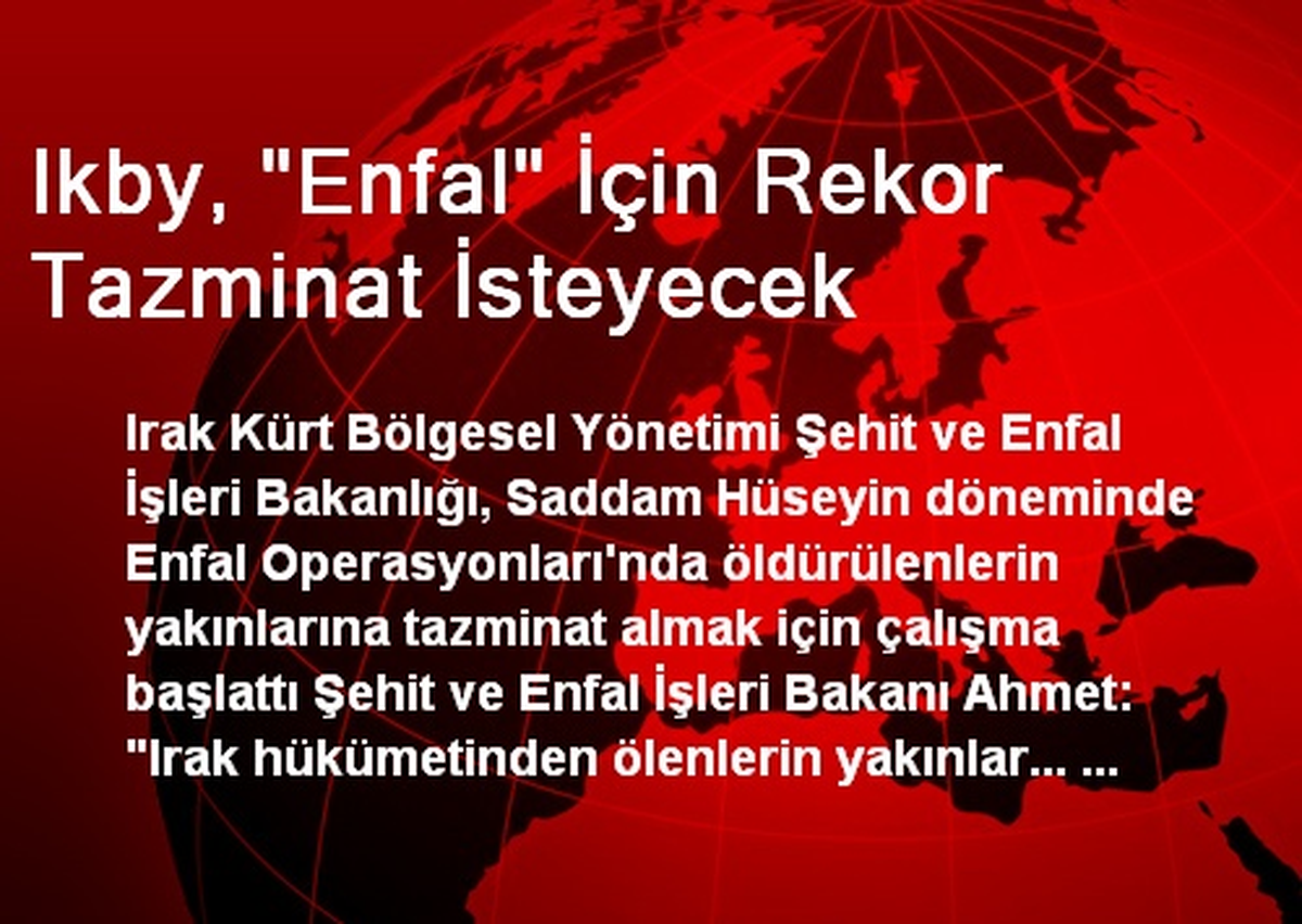 Ikby, "Enfal" İçin Rekor Tazminat İsteyecek