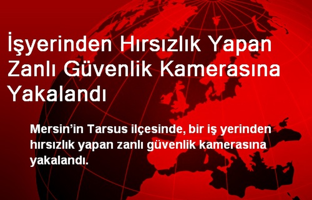 Tarsus\'ta İşyeri Hırsızı Güvenlik Kamerasına Yakalandı