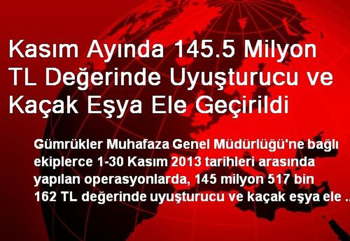 Kasım Ayında 145.5 Milyon TL Değerinde Uyuşturucu ve Kaçak Eşya Ele Geçirildi