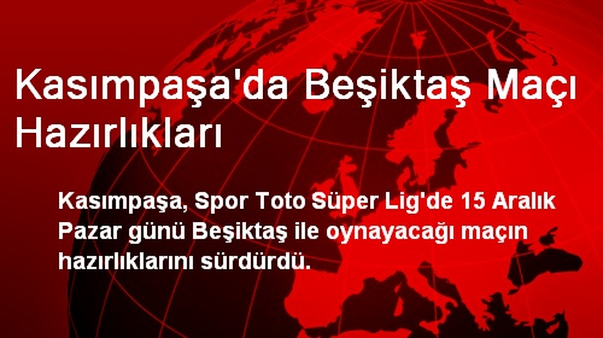 Kasımpaşa\'da Beşiktaş Maçı Hazırlıkları