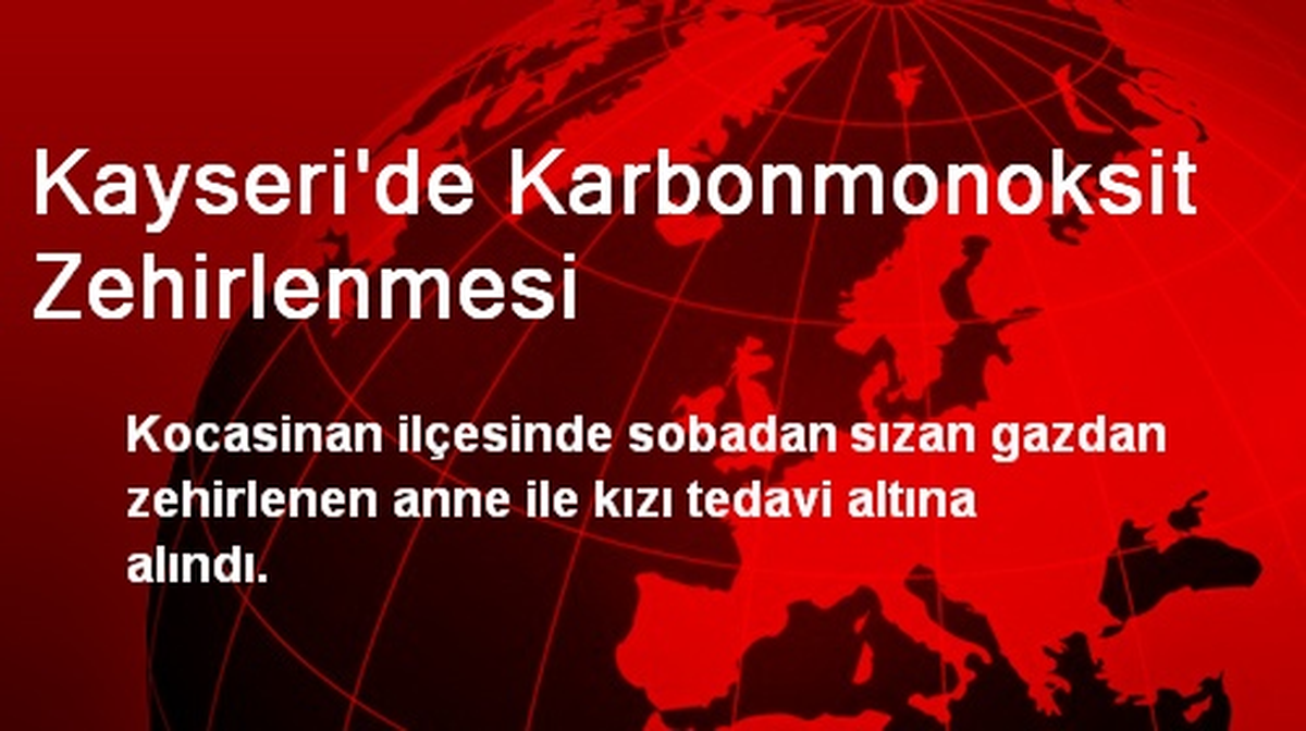 Kayseri\'de Karbonmonoksit Zehirlenmesi