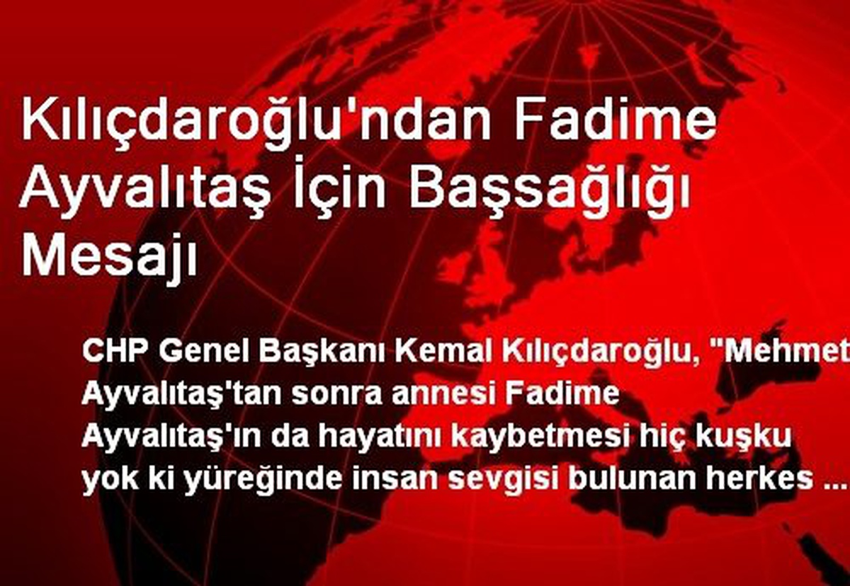 Kılıçdaroğlu\'ndan Fadime Ayvalıtaş İçin Başsağlığı Mesajı