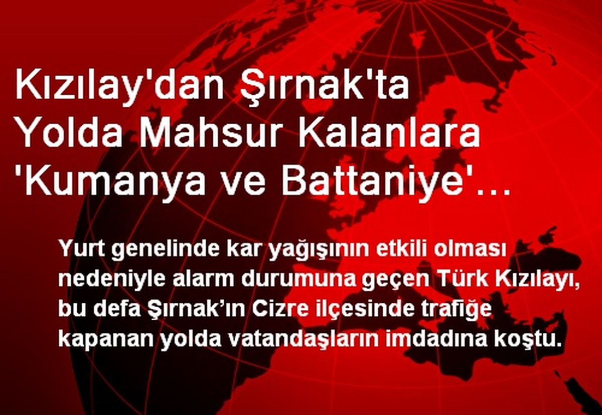 Kızılay\'dan Şırnak\'ta Yolda Mahsur Kalanlara \'Kumanya ve Battaniye\' Yardımı
