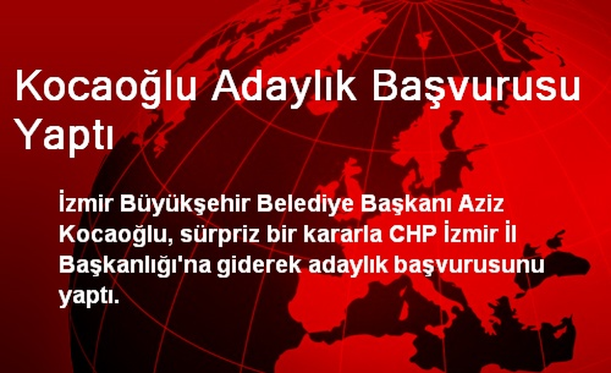 Kocaoğlu Adaylık Başvurusu Yaptı